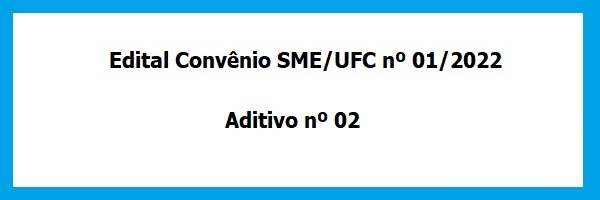 Edital_Convenio_SME_UFC_01_2022 Aditivo_02
