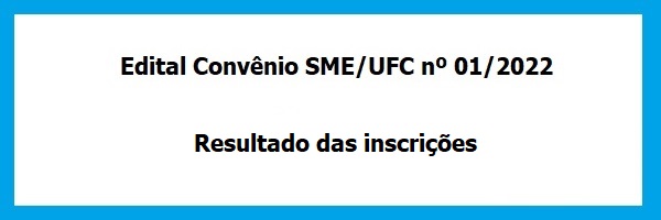 Edital_Convenio_SME_UFC_01_2022_Resultado_Inscricoes