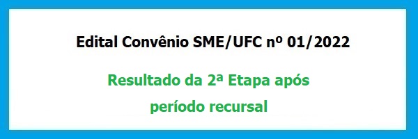 Edital_Convenio_SME_UFC_01_2022_Resultado_2_Etapa_Apos_Periodo_Recursal