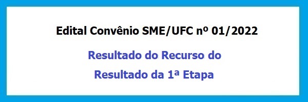 Edital_Convenio_SME_UFC_01_2022_Resultado_Recurso_Resultado_1_Etapa