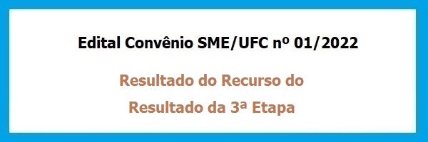 Edital_Convenio_SME_UFC_01_2022_Resultado_Recurso_Resultado_3_Etapa