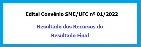 Edital_Convenio_SME_UFC_01_2022_Resultado_Recursos_Resultado_Final