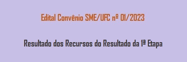 Edital_Convenio_SME_UFC_01_2023_Resultado_Recursos_Resultado_1_Etapa